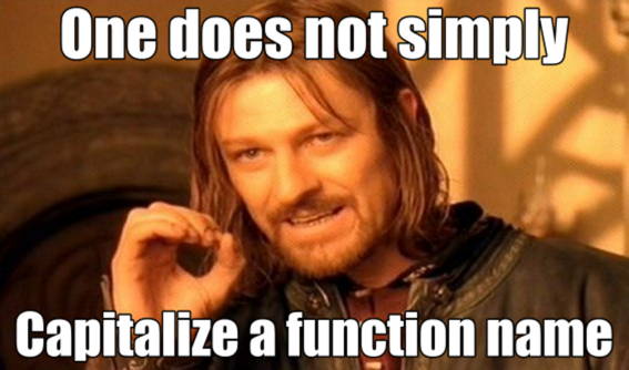 One does not simply capitalize a function name