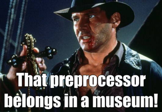 The preprocessor belongs in a museum